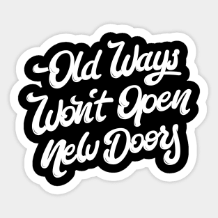 Old Ways Won´t Open New Doors. Sticker